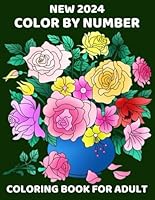 2024 New Color By Number Coloring Book For Adult: Simple Large Print Color By Number Adult Coloring Book Color by Number Flowers Birds Butterflies Animals.Patterns For Relaxation and Stress Relief B0D8ZJJ85F Book Cover