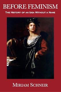 Before Feminism: The History of an Idea Without a Name