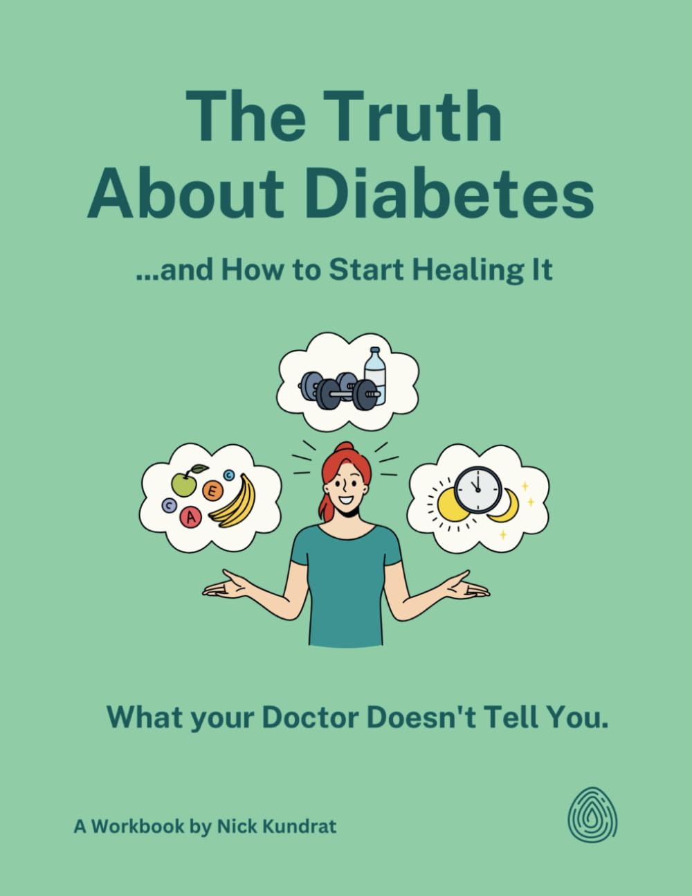 The Truth About Diabetes and How to Start Healing It: What Your Doctors Don’t Tell You
