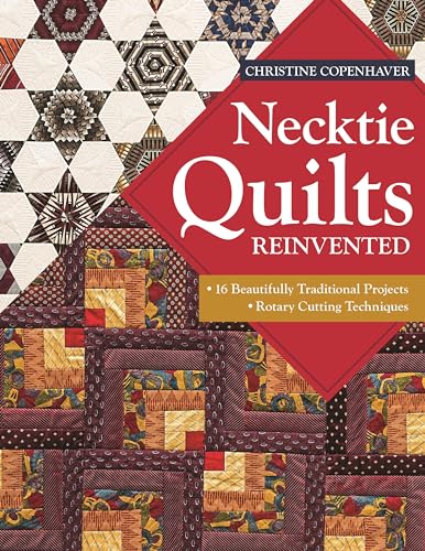 Necktie Quilts Reinvented: 16 Beautifully Traditional Projects • Rotary Cutting Techniques
