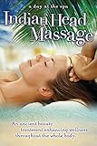 Indian Head Massage: An Ancient Beauty Treatment Enhancing Wellness Throughout the Whole Body - A Day at the Spa Collection