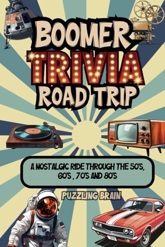 Boomer Trivia Road Trip: A Nostalgic Ride Through the 50's, 60's , 70's and 80's