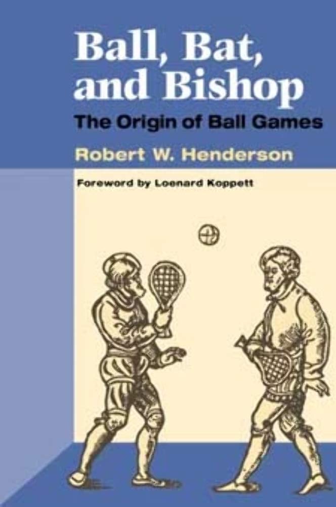 Ball, Bat and Bishop: THE ORIGIN OF BALL GAMES