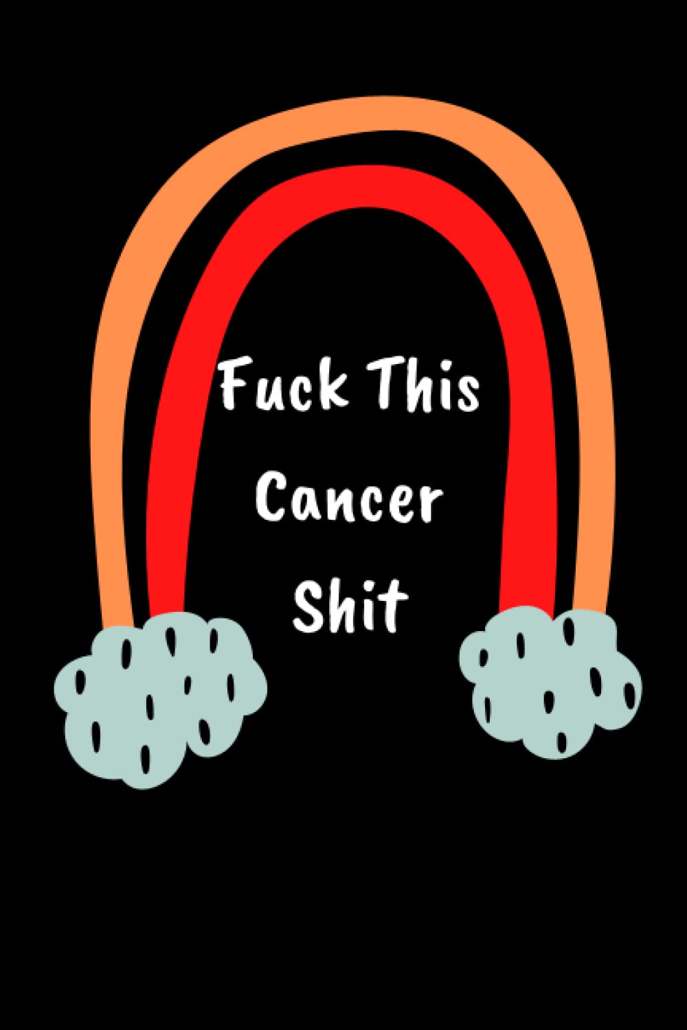 Fuck This Cancer Shit: Blank lined notebook/diary/journal .gift for cancer patients with Inspirational Cancer Quotes to give hope