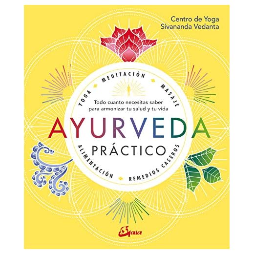 Ayurveda Practico: Todo cuanto necesitas saber para armonizar tu salud y tu vida (Salud natural)