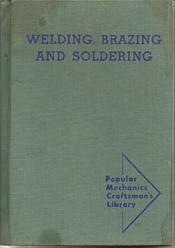 Hardcover Welding, Brazing and Soldering: How To Build Your Own Welding Equipment and Use It Effectively Book