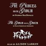 Cover of The Princess and the Goblin by George MacDonald & The Goblin and the Grocer by Hans Christian Andersen (Annotated)