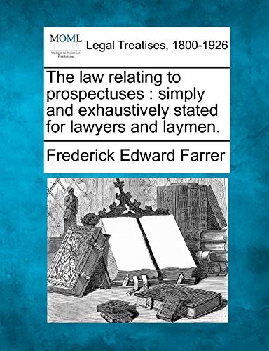 The Law Relating to Prospectuses: Simply and Exhaustively Stated for Lawyers and Laymen.