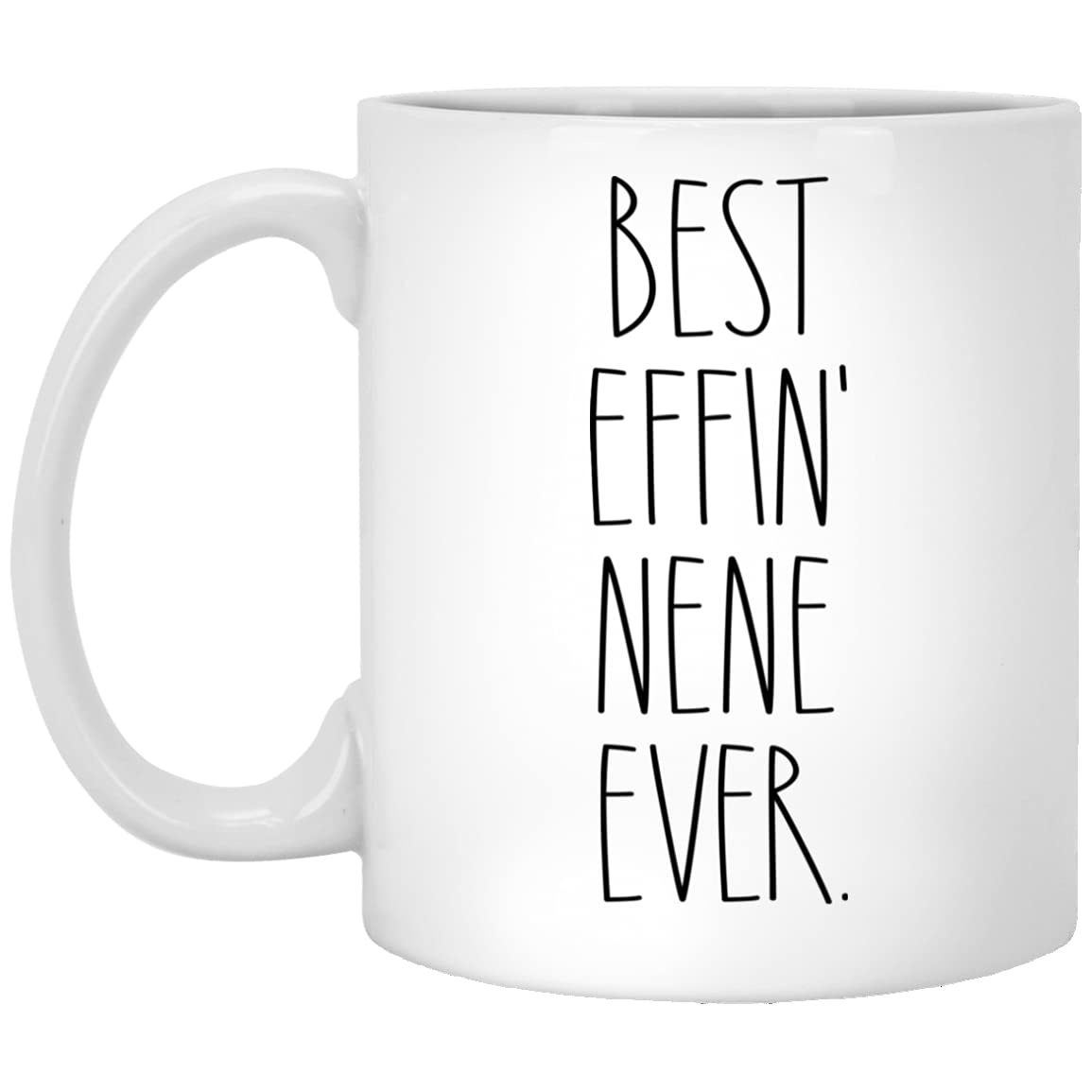 Nene - Best Effin Nene Ever Coffee Mug - Nene Rae Dunn Style - Rae Dunn Inspired - Mother's Day Mug - Birthday - Merry Christmas - Nene Coffee Cup 11oz