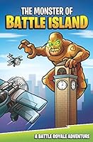 The Monster of Battle Island: A Battle Royale Adventure 107080875X Book Cover