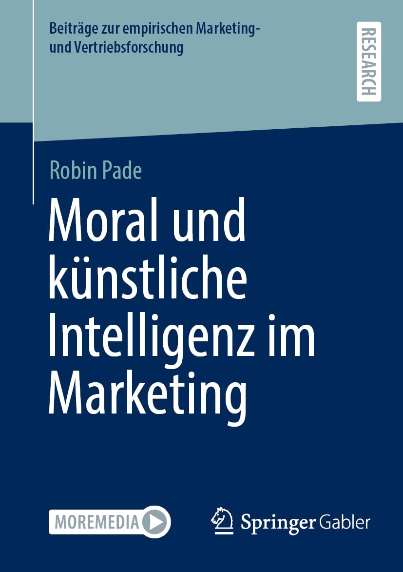 Moral und künstliche Intelligenz im Marketing (Beiträge zur empirischen Marketing- und Vertriebsforschung)