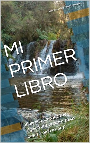 MI PRIMER LIBRO: Biografía simpática de alguien que nunca hizo las cosas “como tocaba” MI PRIMER LIBRO: Biografía simpática de alguien que nunca hizo las cosas “como tocaba”