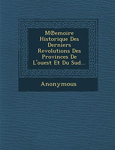 M Emoire Historique Des Derniers Revolutions Des Provinces de L'Ouest Et Du Sud... (French Edition)