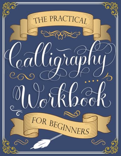 The Practical Calligraphy Workbook For Beginners: A Step-by-Step Guide to Pointed Pen and Brush...