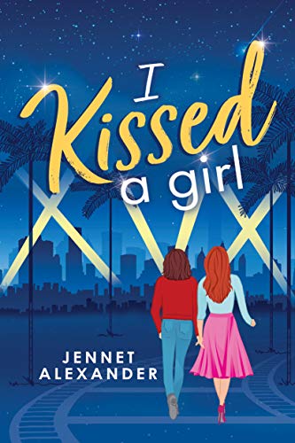 I Kissed a Girl: An LGBTQIA New Adult by [Jennet Alexander]