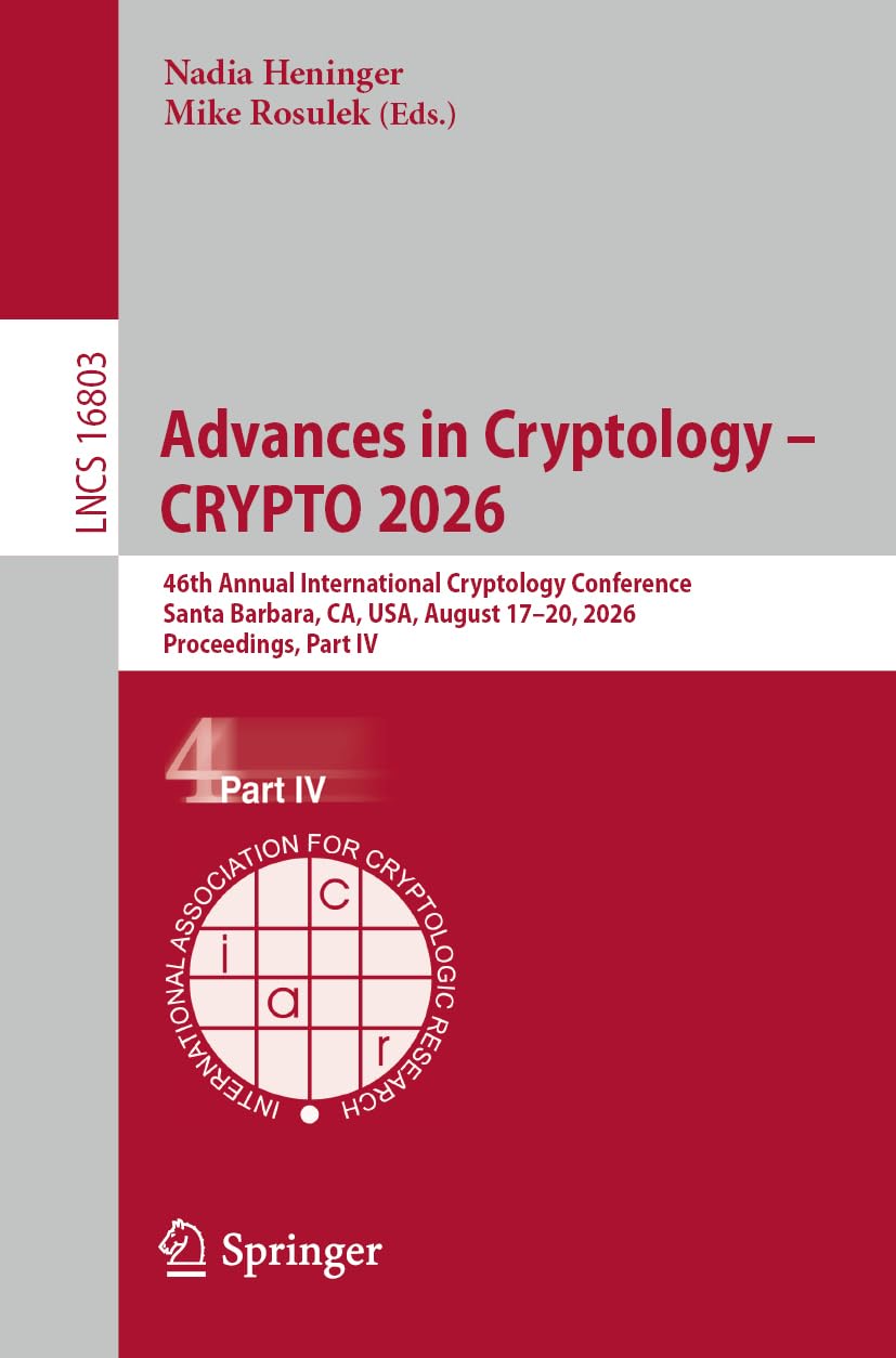 Advances in Cryptology – CRYPTO 2026: 46th Annual International Cryptology Conference, Santa Barbara, CA, USA, August 17–20, 2026, Proceedings, Part IV: 16803