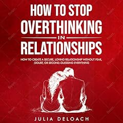 How to Stop Overthinking in Relationships Audiolibro Por Julia Deloach arte de portada