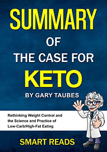 Summary of The Case For Keto by Gary Taubes: Rethinking Weight Control and the Science and Practice