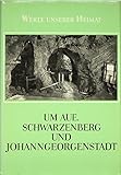  Werte unserer Heimat Band 20: Um Aue Schwarzenberg und Johanngeorgenstadt