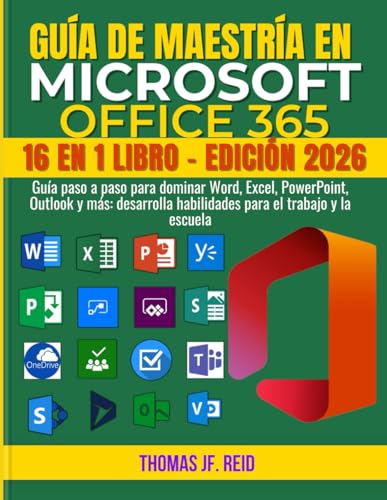 GUÍA DE MAESTRÍA EN MICROSOFT OFFICE 365: Guía paso a paso para dominar Word, Excel, PowerPoint, Outlook y más: desarrolla habilidades para el trabajo y la escuela (Spanish Edition)