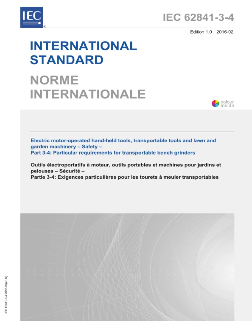 IEC 62841-3-4:2016, Outils manuels à moteur électriques, outils transportables et machines de pelouse et de jardin - Sécurité - Partie 3-4: Exigences particulières pour les meuleuses d'établi