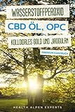 Wasserstoffperoxid CBD Öl OPC Kolloidales Gold und Jiaogulan: Anwendung Wirkung Erfahrungsberichte und Studien - Premium Handbuch