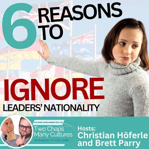 6 Reasons to Ignore Leaders' Nationality: Rethinking Leadership Qualifications