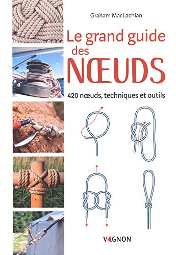 Télécharger Le grand guide des noeuds : 420 noeuds, techniques et outils Gratuit