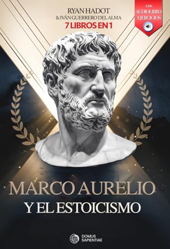 MARCO AURELIO Y EL ESTOICISMO: 7 LIBROS EN 1: Diario y reflexiones de un Emperador: Fortalece Confianza, Disciplina y Autoestima, aumenta tu Resiliencia y Alcanza el éxito. +AUDIOLIBRO y EJERCICIOS