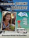  Les Aventures de Pauline a la Barbade: De Paris a Bridgetown pour apprendre l\'anglais, plus qu\'une nouvelle langue: une nouvelle vie. Comment braver les Caraibes
