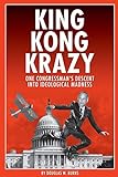 King Kong Krazy: One Congressman's Descent Into Ideological Madness