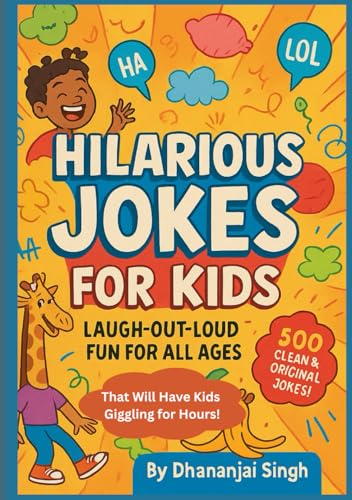 Hilarious Jokes for Kids: Laugh-Out-Loud Fun for All Ages: 500+ Clean & Original Jokes That Will Have Kids Giggling for Hours!
