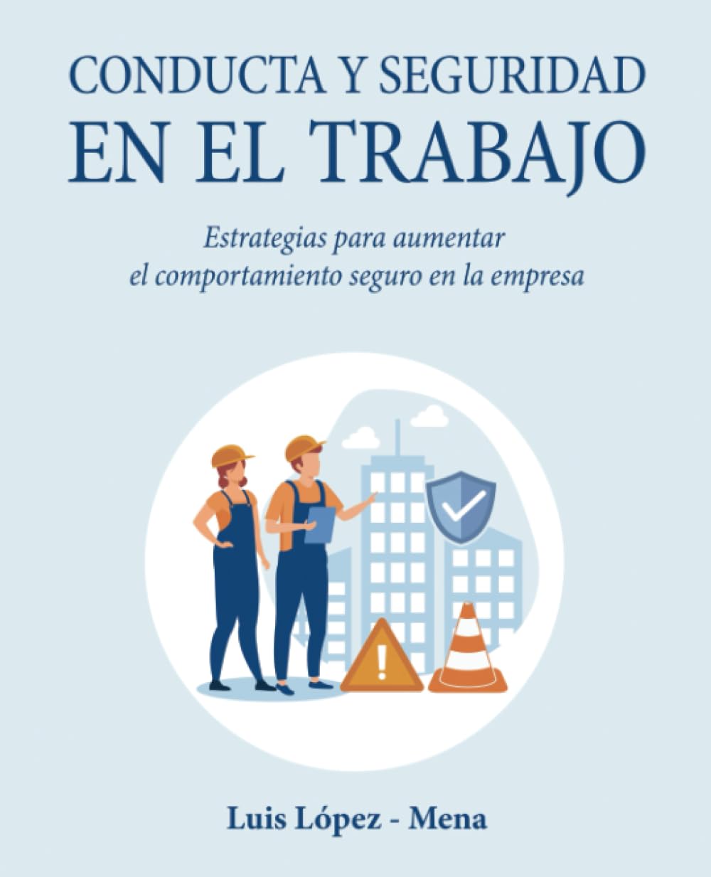 Conducta y seguridad en el trabajo: Estrategias para aumentar el comportamiento seguro en la empresa