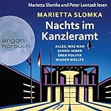 Nachts im Kanzleramt: Alles, was man schon immer über Politik wissen wollte - Marietta Slomka Marietta Slomka, Peter Lontzek Verlag: Argon Verlag 