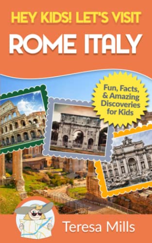 Hey Kids! Let's Visit Rome Italy: Fun Facts And Amazing Discoveries For Kids (Hey Kids! Let's Visit Travel Books #10) #TOP18