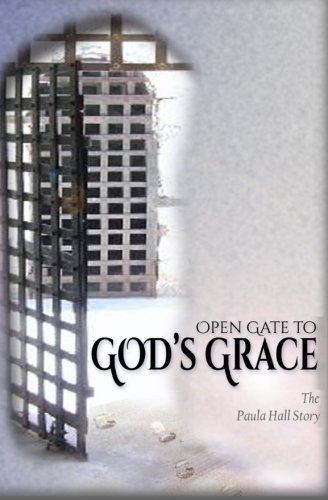 Open Gate to God's Grace: The Paula Hall Story