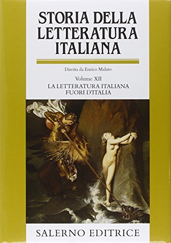 Storia Della Letteratura Italiana. Vol. Xii: La Letteratura Italiana Fuori D'Italia: Vol. 12