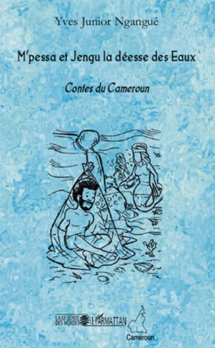 Télécharger M'pessa et Jengu la déesse des Eaux: Contes du Cameroun (La légende des mondes) Livre PDF Gratuit
