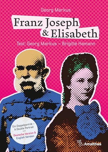 Franz Joseph & Elisabeth. Ein Doppelporträt – A Double Portrait: Die schönsten Bilder, die besten Geschichten, die wichtigsten Dokumente.