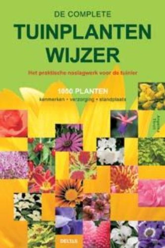 De complete tuinplantenwijzer: Het praktische naslagwerk voor de tuinier