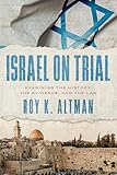 Israel on Trial: Examining the History, the Evidence, and the Law