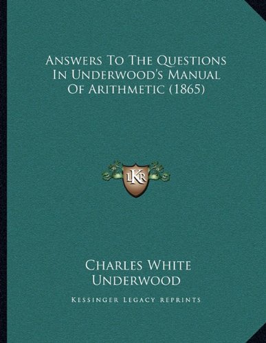 Answers To The Questions In Underwood's Manual Of Arithmetic (1865)