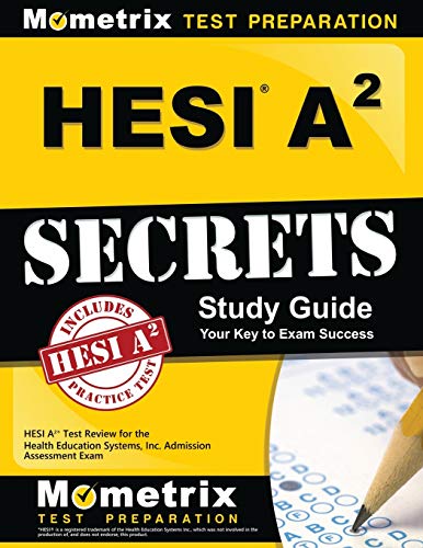HESI A2 Secrets Study Guide: HESI A2 Test Review for the Health Education Systems, Inc. Admission As HESI A2 Secrets Study Guide: HESI A2 Test Review for the Health Education Systems, Inc. Admission As