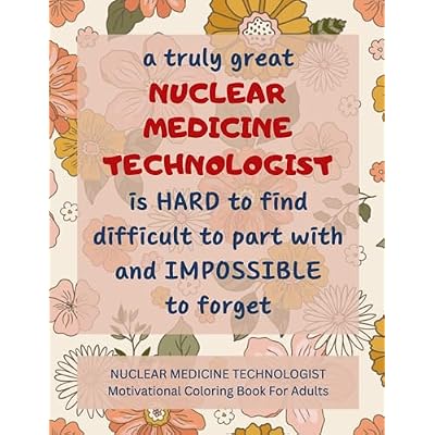Nuclear Medicine Technologist Motivational Coloring Book For Adults