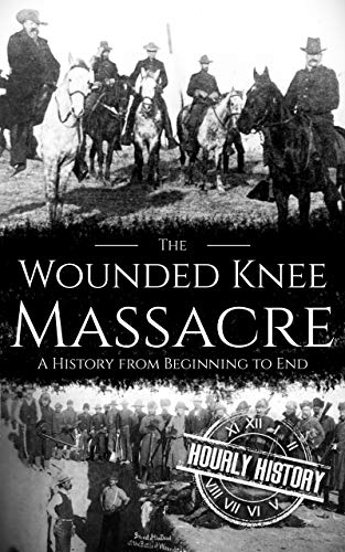 Wounded Knee Massacre: A History from Beginning to End (Native
