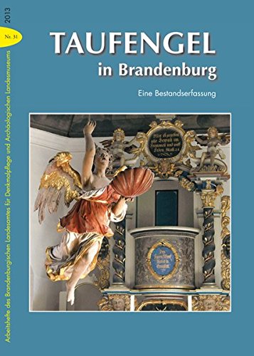 Taufengel in Brandenburg: Eine Bestandserfassung (Arbeitshefte des Brandenburgischen Landesamtes fü Taufengel in Brandenburg: Eine Bestandserfassung (Arbeitshefte des Brandenburgischen Landesamtes fü
