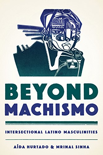 Beyond Machismo: Intersectional Latino Masculinities (Chicana Matters)
