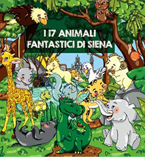 Libro Contrade di Siena per Bambini, I 17 Animali Fantastici di Siena, Libro per Bambini, Libro Fotografico