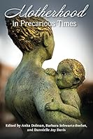 Motherhood in Precarious Times 1772581429 Book Cover