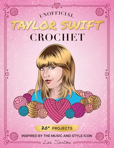 Unofficial Taylor Swift Crochet: 20+ Projects...